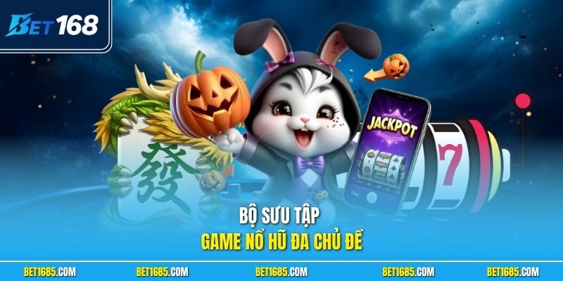 Slot Game BET168 Mang Đến Trải Nghiệm Nổ Hũ Hấp Dẫn 2026 2 Bộ sưu tập game nổ hũ đa chủ đề