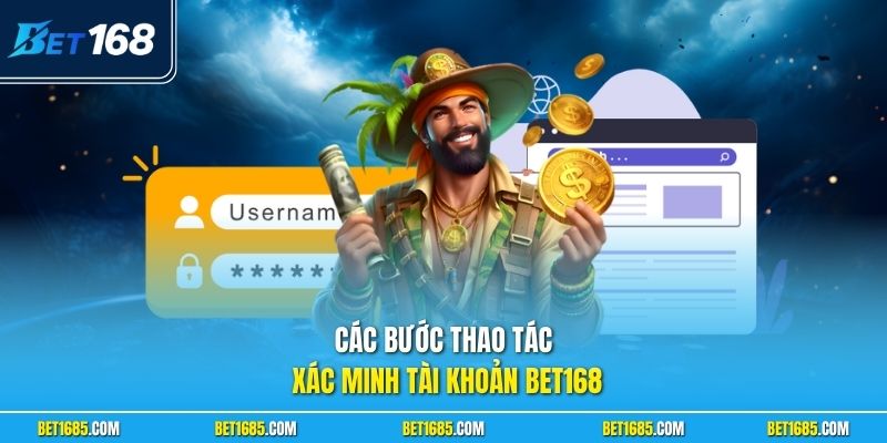 Xác Minh Tài Khoản BET168 - Bí Kíp Cá Cược An Toàn 100% 2 Các bước thao tác xác minh tài khoản BET168