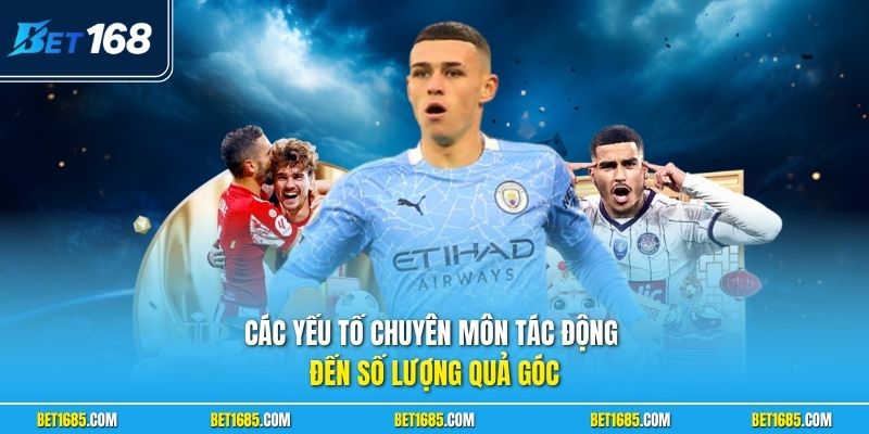 Cách Đọc Kèo Phạt Góc - Kinh Nghiệm Ăn Tiền Cực Khủng 2 Các yếu tố chuyên môn tác động đến số lượng quả góc