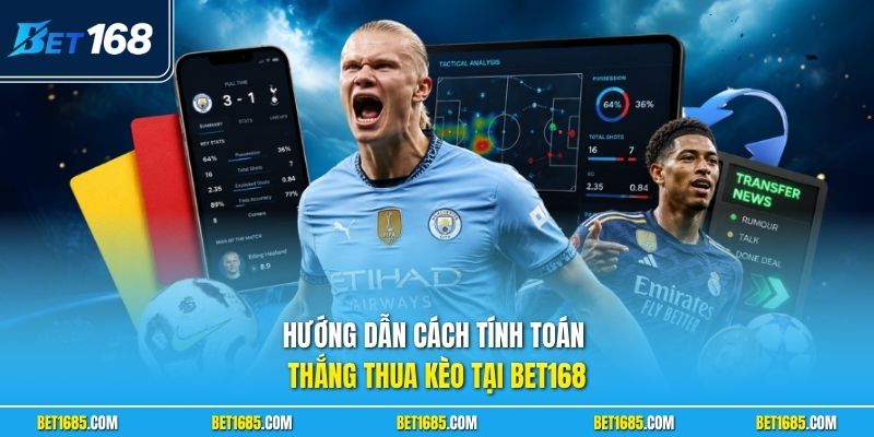 Kèo Đồng Banh Là Gì? Top 3 Kiến Thức Quan Trọng Cần Nắm 2 Hướng dẫn cách tính toán thắng thua kèo tại BET168