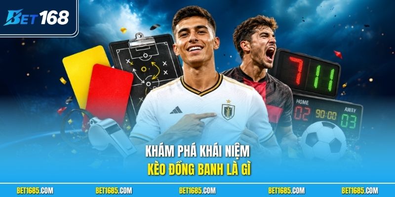 Kèo Đồng Banh Là Gì? Top 3 Kiến Thức Quan Trọng Cần Nắm 1 Khám phá khái niệm kèo đồng banh là gì