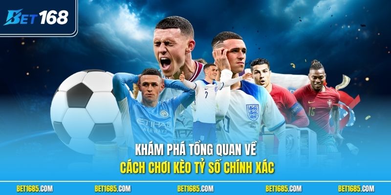 Cách Chơi Kèo Tỷ Số Chính Xác - Tuyệt Chiêu Hốt Bạc 1 Khám phá tổng quan về cách chơi kèo tỷ số chính xác