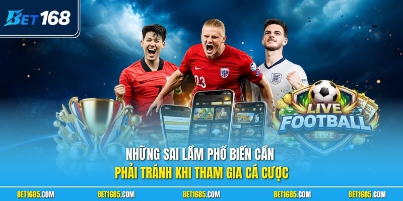 Kèo Nửa Trái Là Gì? Chơi Nhanh Thắng Lớn Ăn Tiền Khủng 3 Những sai lầm phổ biến cần phải tránh khi tham gia cá cược