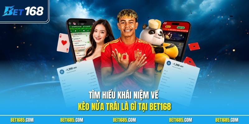 Kèo Nửa Trái Là Gì? Chơi Nhanh Thắng Lớn Ăn Tiền Khủng 1 Tìm hiểu khái niệm về kèo nửa trái là gì tại BET168